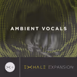 Ambient Vocals Expansion Pack (for EXHALE)